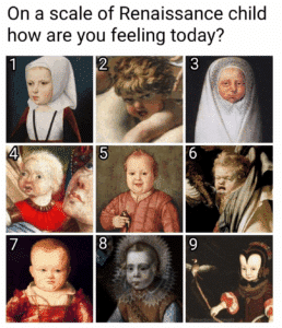 A post that shows a grid of 9 different children from renaissance paintings with various weird expressions. Text reads, "On a scale of Renaissance child how are you today?"