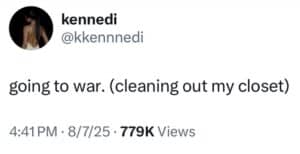 Screenshot of a tweet that says, "Going to war. (Cleaning out my closet)"