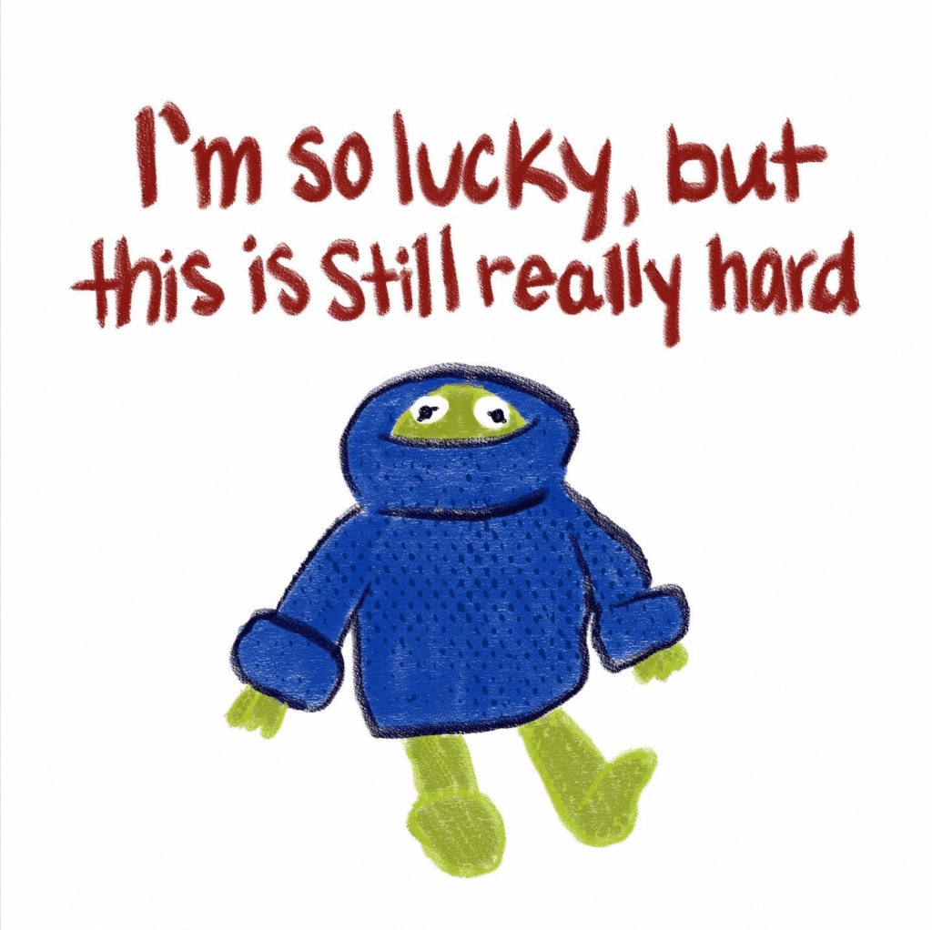 A sketch of Kermit the Frog in an oversized swearter with handwritten text saying, I'm so lucky, but this is still really hard