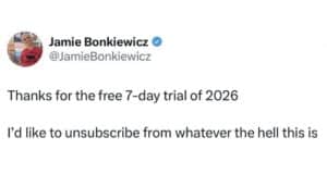 Screenshot of a post that says, Thanks for the free 7-day trial of 2026 I'd like to unsubscribe from whatever the hell this