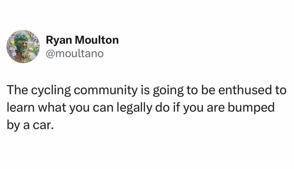 Screenshot of a post that says, The cycling community is going to be enthused to learn what you can legally do if you are bumped by a car.