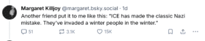 Screenshot of a post that says, Another friend put it to me like this: "ICE has made the classic Nazi mistake. They've invaded a winter people in the winter."
