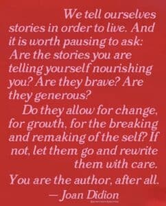 A typeset quote from Joan Didion in pink text on red. Text reads "We tell ourselves stories in order to live. And it is worth pausing to ask: Are the stories you are telling yourself nourishing you? Are they brave? Are they generous? Do they allow for change, for growth, for the breaking and remaking of the self? If not, let them go and rewrite them with care. You are the author, after all."