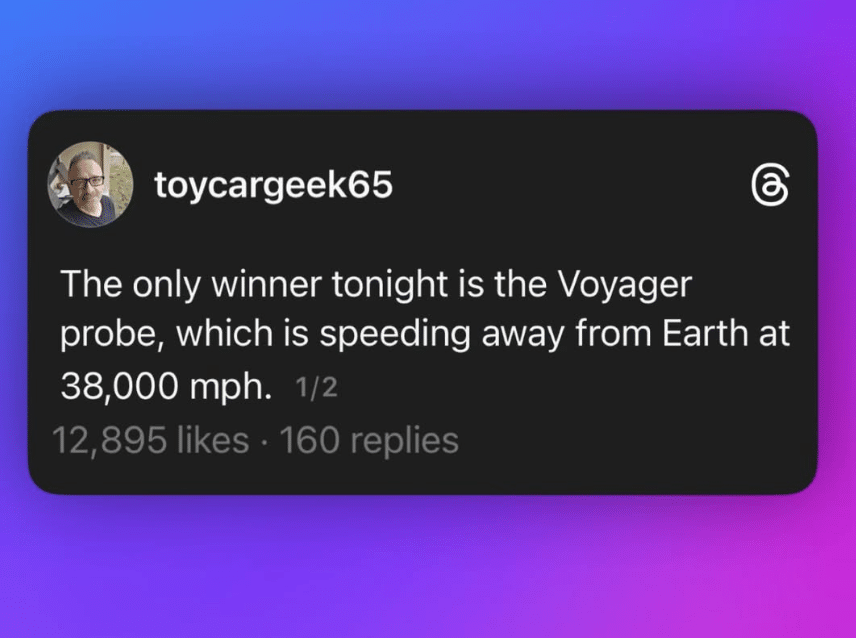 screenshot of a Threads post that says "The only winner tonight is the Voyager probe, which is speeding away from Earth at 38,000 mph."