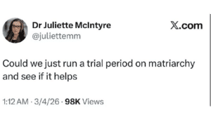 Screenshot of a tweet that says "Could we just run a trial period on matriarchy and see if it helps"