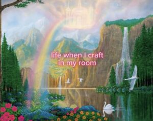 Fantasy painting of a waterfall and a pond with swans on it, surrounded by flowers with a rainbow in the sky. Text reads, life when I craft in my room