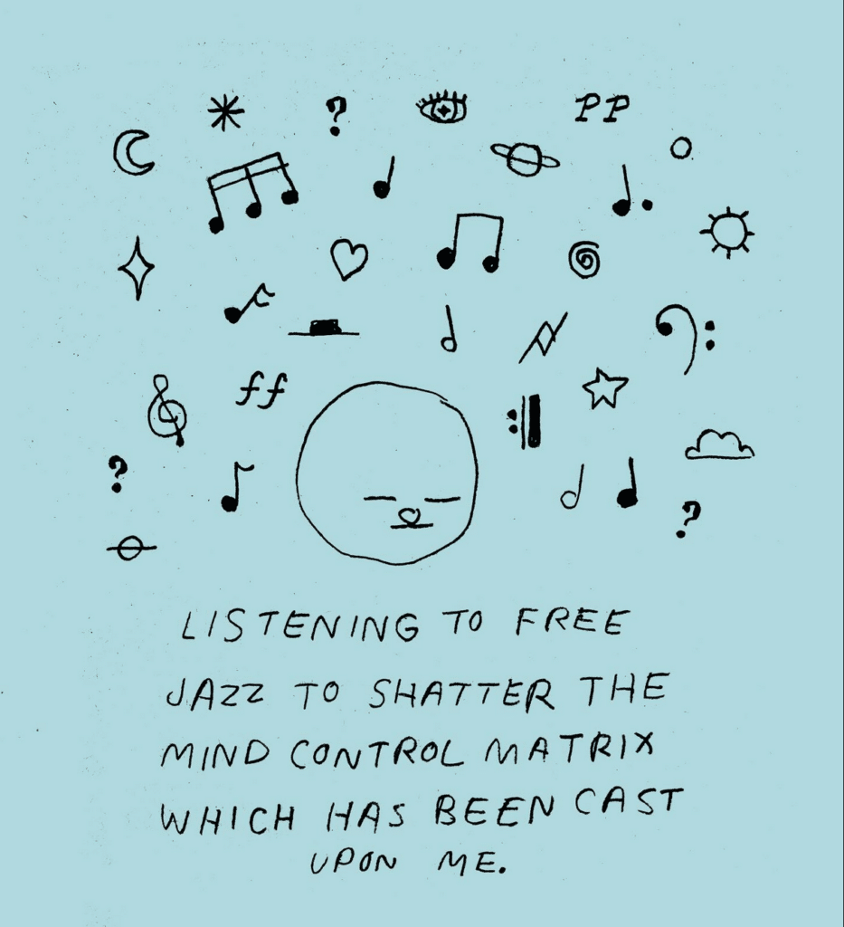 A sketch of a head surrounded by doodled shapes and notes. Handwritten text says, LISTENING TO FREE JAZZ TO SHATTER THE MIND CONTROL MATRIX WHICH HAS BEEN CAST UPON ME.
