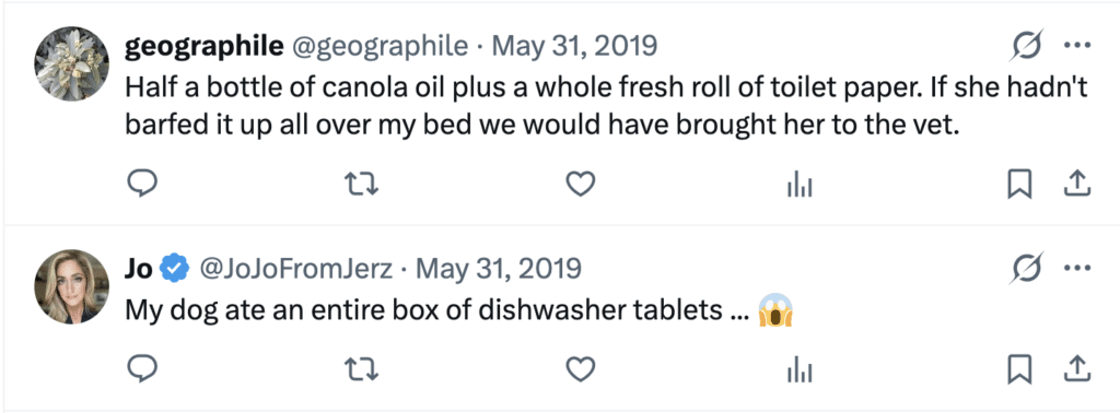 Screenshot of a post that says "Half a bottle of canola oil plus a whole fresh roll of toilet paper. If she hadn't barfed it up all over my bed we would have brought her to the vet." and a reply that says, "My dog ate an entire box of dishwasher tablets ..."